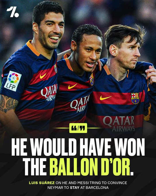 苏亚雷斯：当年我曾对内马尔说过，留在巴萨你就有望得到金球奖