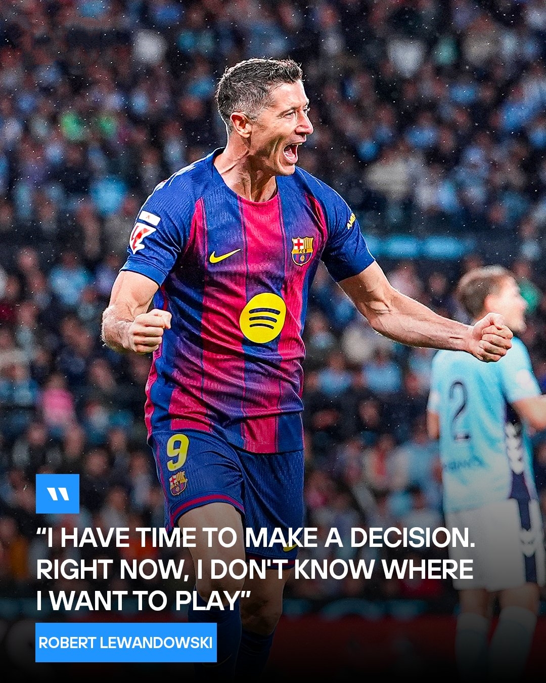 莱万：我还不确定下赛季的我会在哪里踢球，但我的确要作出决定了